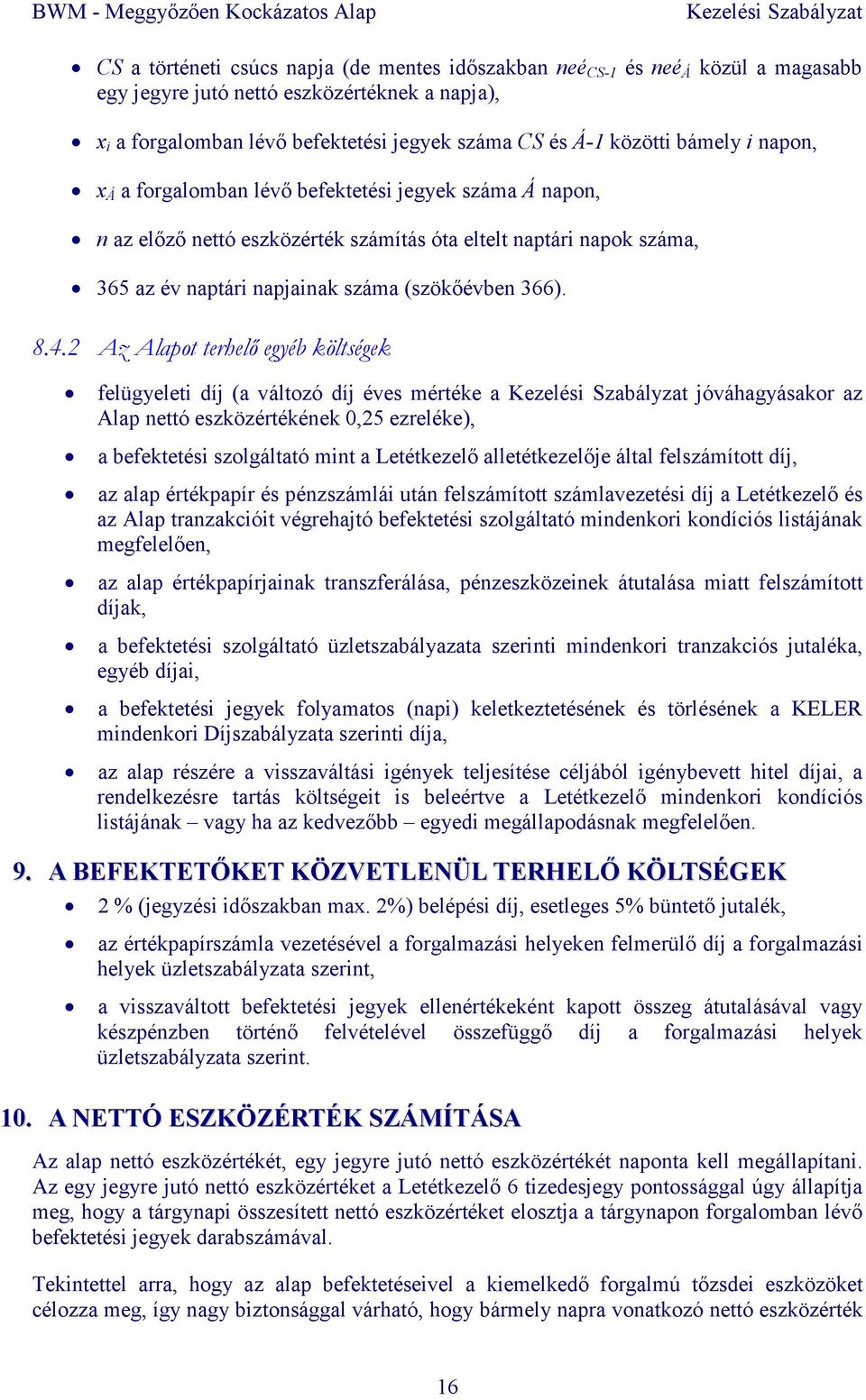 2 Az Alapot terhelı egyéb költségek felügyeleti díj (a változó díj éves mértéke a jóváhagyásakor az Alap nettó eszközértékének 0,25 ezreléke), a befektetési szolgáltató mint a Letétkezelı