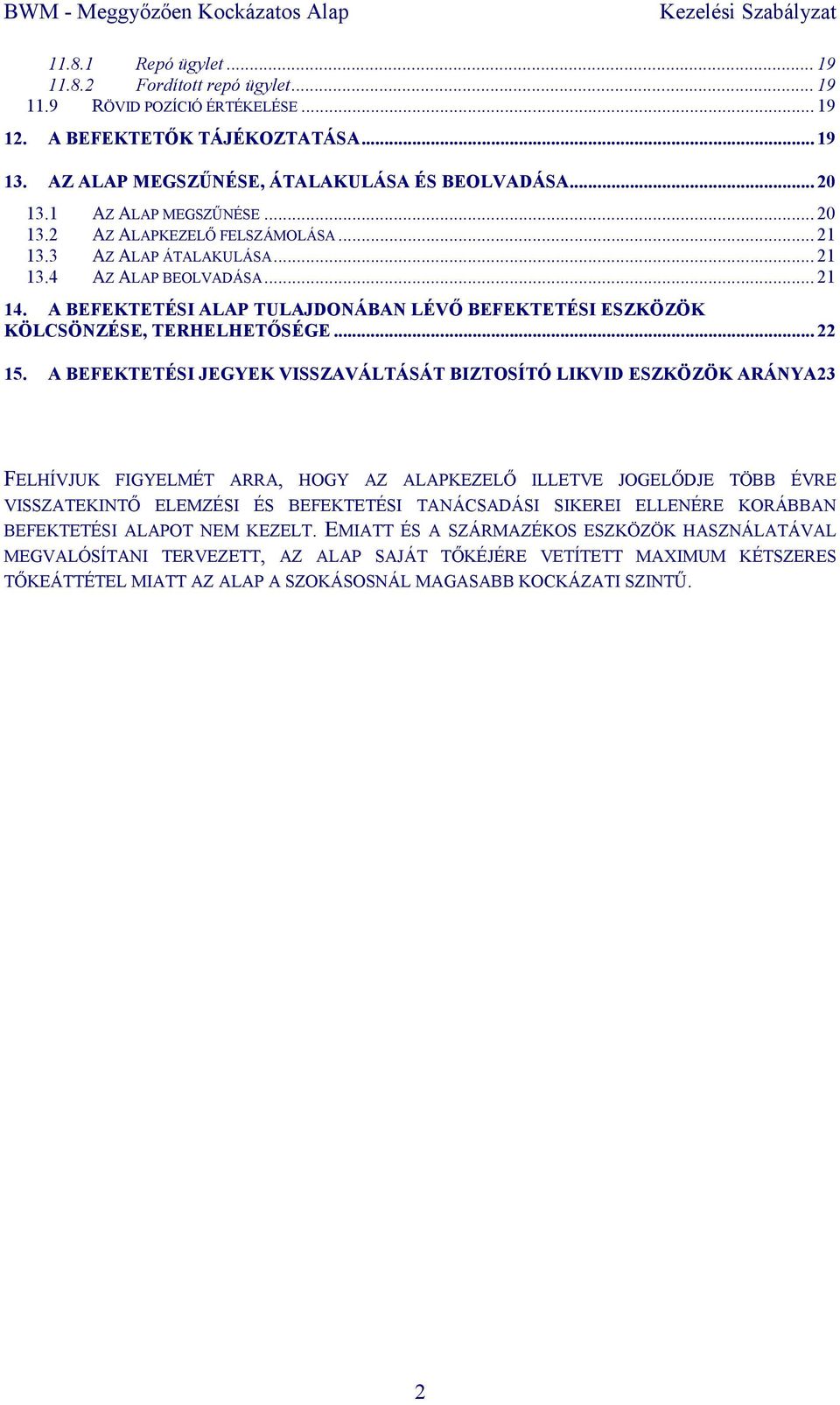 A BEFEKTETÉSI ALAP TULAJDONÁBAN LÉVİ BEFEKTETÉSI ESZKÖZÖK KÖLCSÖNZÉSE, TERHELHETİSÉGE... 22 15.