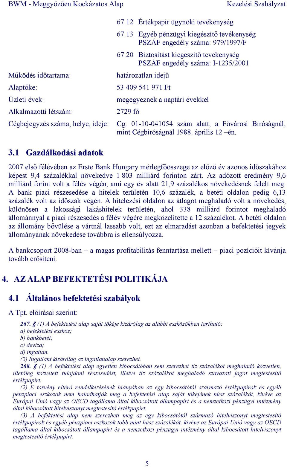 20 Biztosítást kiegészítı tevékenység PSZÁF engedély száma: I-1235/2001 határozatlan idejő 53 409 541 971 Ft megegyeznek a naptári évekkel 2729 fı Cg.