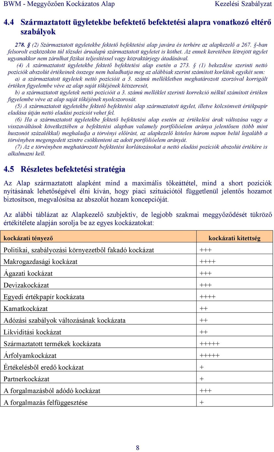 (4) A származtatott ügyletekbe fektetı befektetési alap esetén a 273.