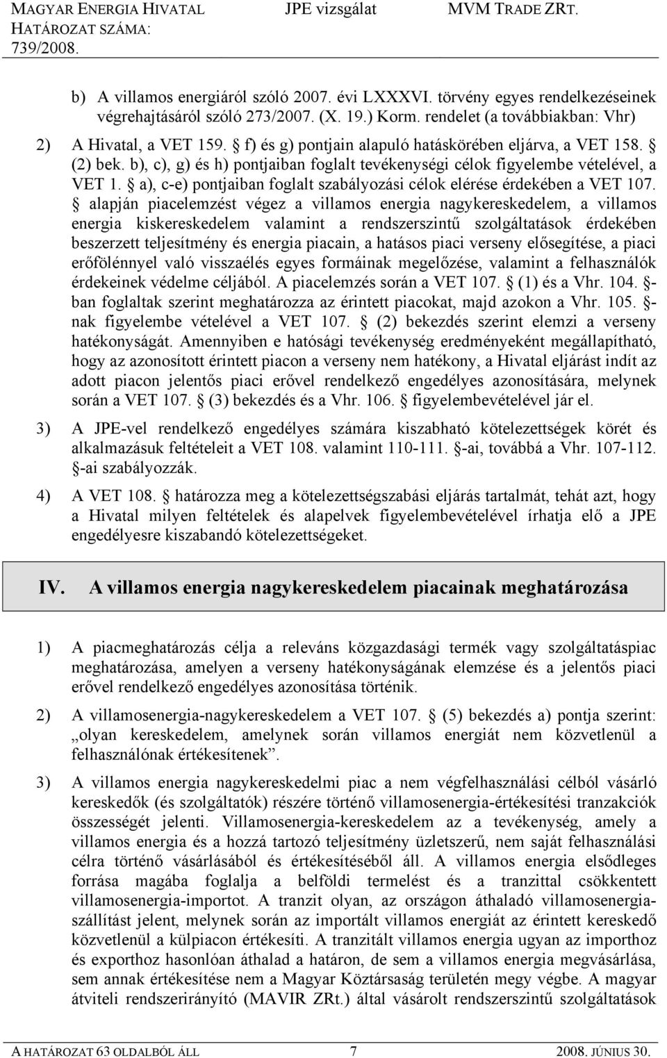 a), c-e) pontjaiban foglalt szabályozási célok elérése érdekében a VET 107.