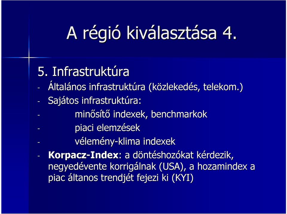 ) - Sajátos infrastruktúra: - minısítı indexek, benchmarkok - piaci elemzések -