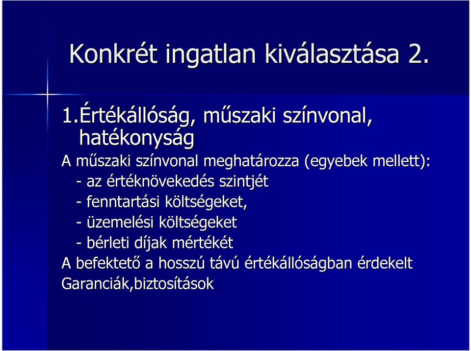 (egyebek mellett): - az értéknövekedés szintjét - fenntartási költségeket, -