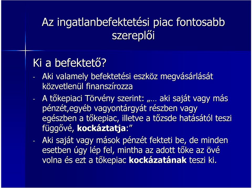 saját vagy más pénzét,egyéb vagyontárgyát részben vagy egészben a tıkepiac, illetve a tızsde hatásától teszi