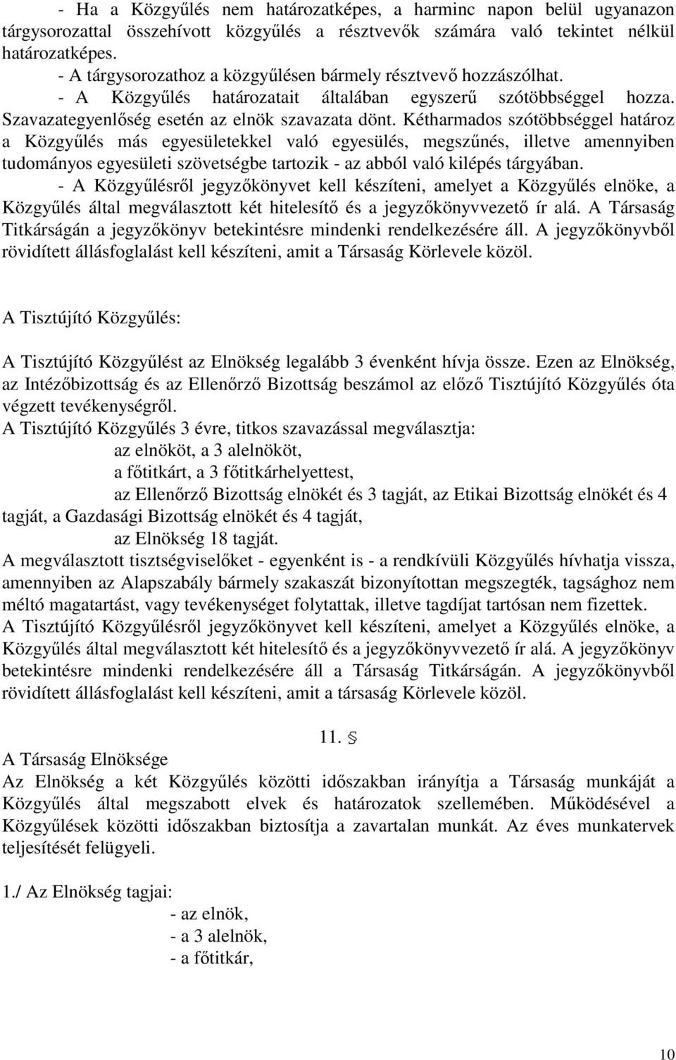 Kétharmados szótöbbséggel határoz a Közgyőlés más egyesületekkel való egyesülés, megszőnés, illetve amennyiben tudományos egyesületi szövetségbe tartozik - az abból való kilépés tárgyában.