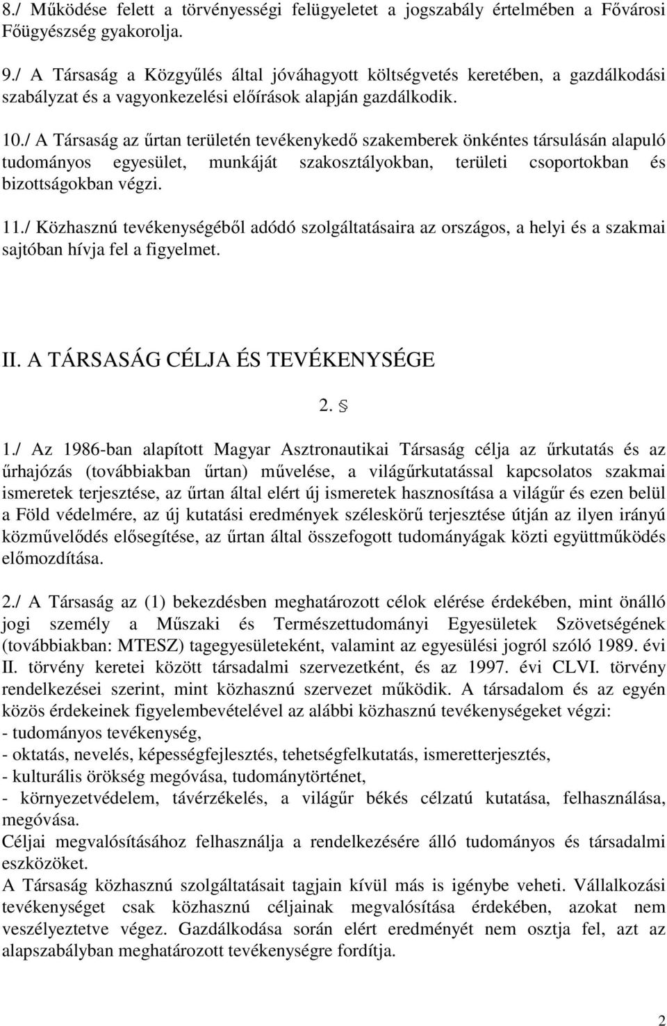 / A Társaság az őrtan területén tevékenykedı szakemberek önkéntes társulásán alapuló tudományos egyesület, munkáját szakosztályokban, területi csoportokban és bizottságokban végzi. 11.