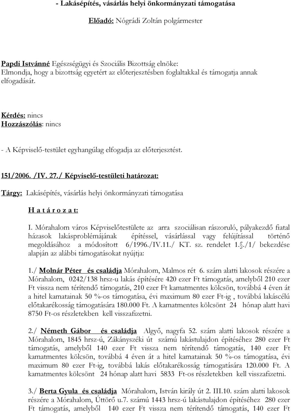 / Képviselő-testületi határozat: Tárgy: Lakásépítés, vásárlás helyi önkormányzati támogatása I.