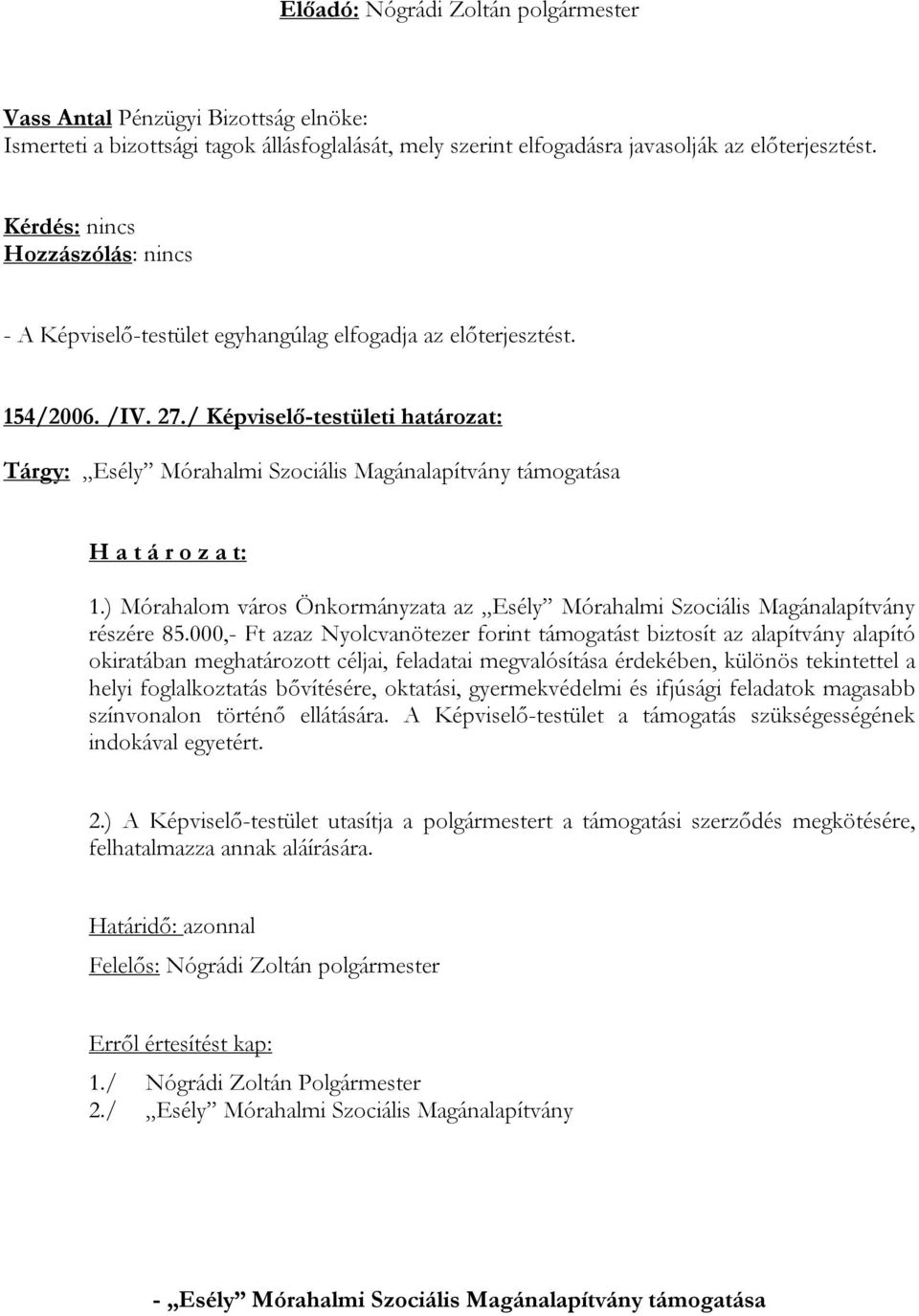 ) Mórahalom város Önkormányzata az Esély Mórahalmi Szociális Magánalapítvány részére 85.