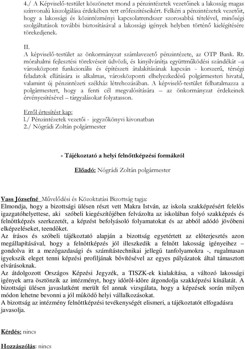 kielégítésére törekedjenek. II. A képviselő-testület az önkormányzat számlavezető pénzintézete, az OTP Bank. Rt.