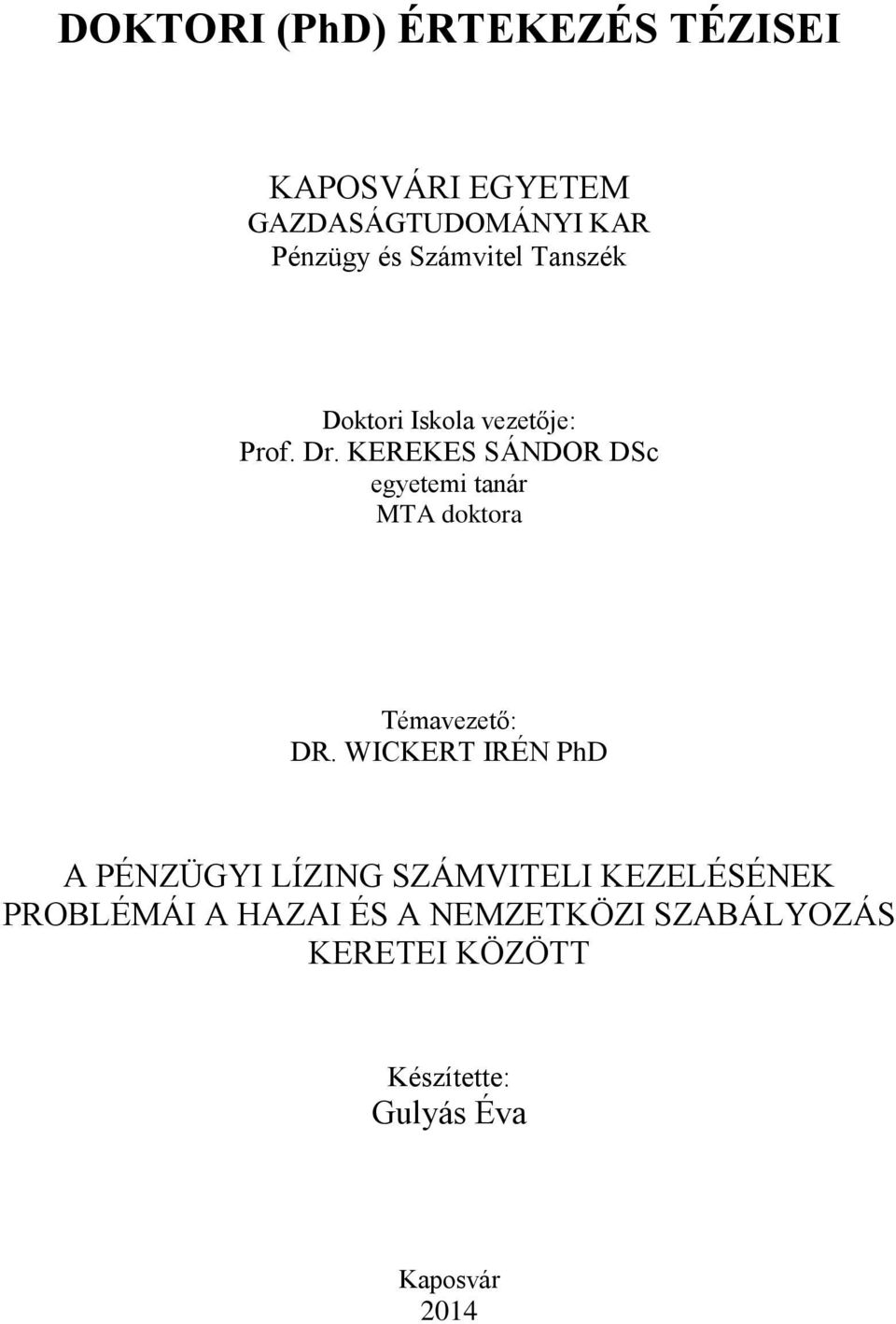 KEREKES SÁNDOR DSc egyetemi tanár MTA doktora Témavezető: DR.