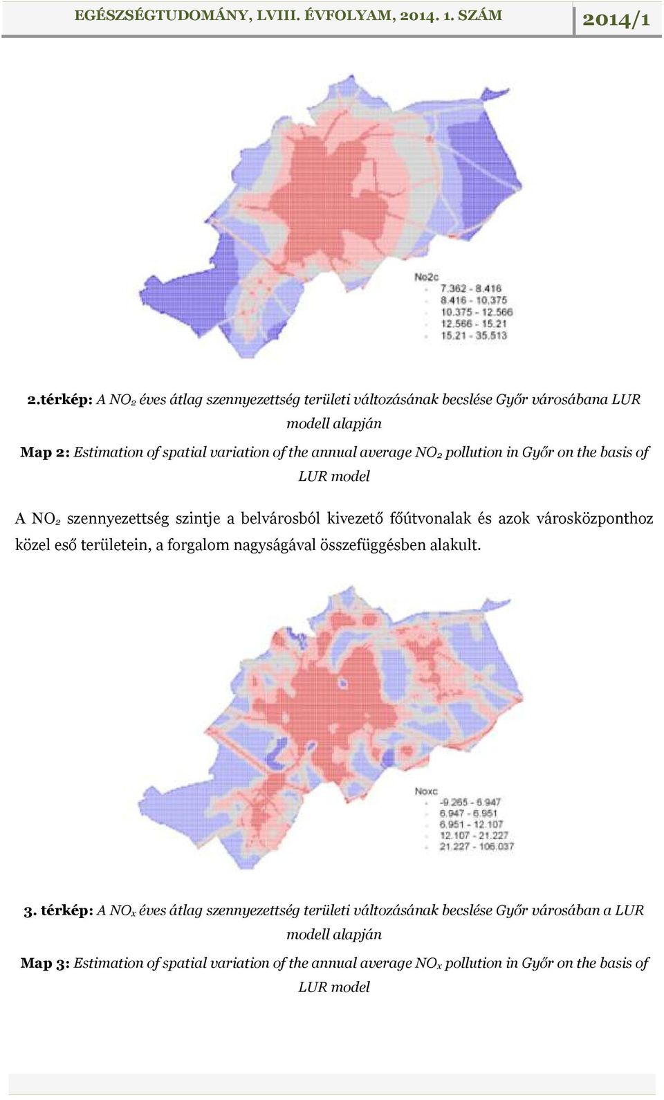 városközponthoz közel eső területein, a forgalom nagyságával összefüggésben alakult. 3.