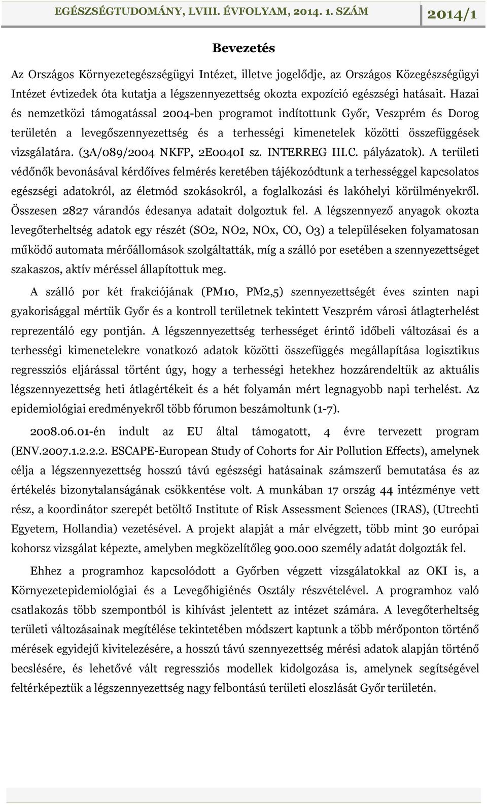 (3A/089/2004 NKFP, 2E0040I sz. INTERREG III.C. pályázatok).