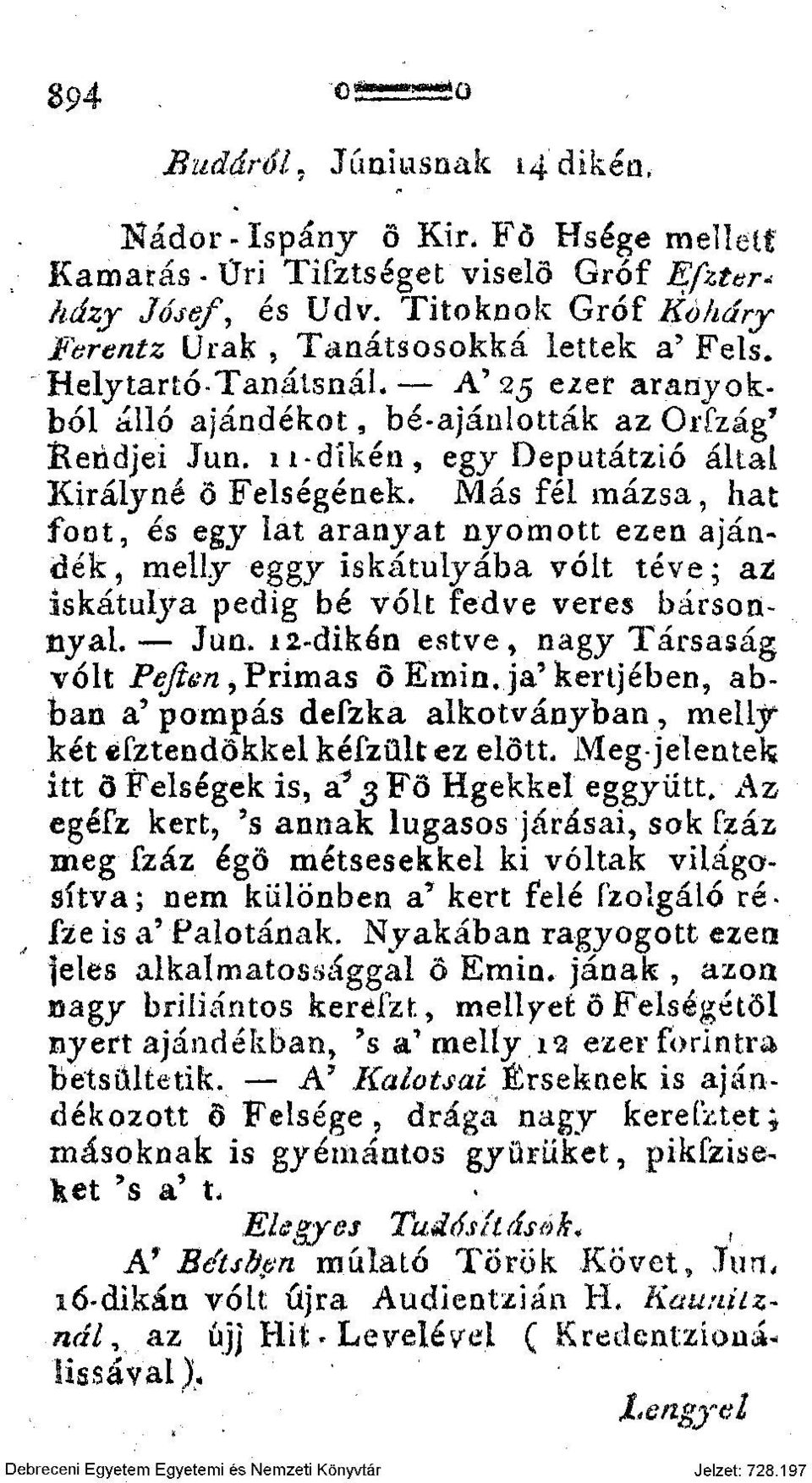 Más fél mázsa, hat foot, és egy lat aranyat nyomott ezen ajándék, melly eggy iskátulyába volt téve; a ískátulya pedig bé volt fedve veres bársonnyal.