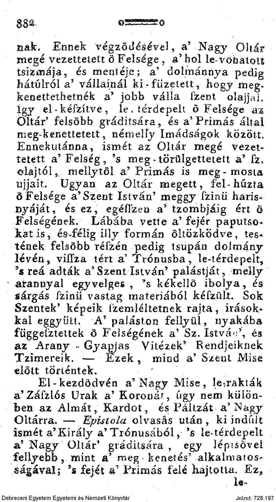 Szent olajjal, így él-kéfzítve, le* térdepeli ö'felsége ax Oltár' felsőbb gráditsára, és a'prímás által meg-kenettetett, nérnelíy Imádságok között, Ennekutánna, ismét az Oltár megé vezettetett a'