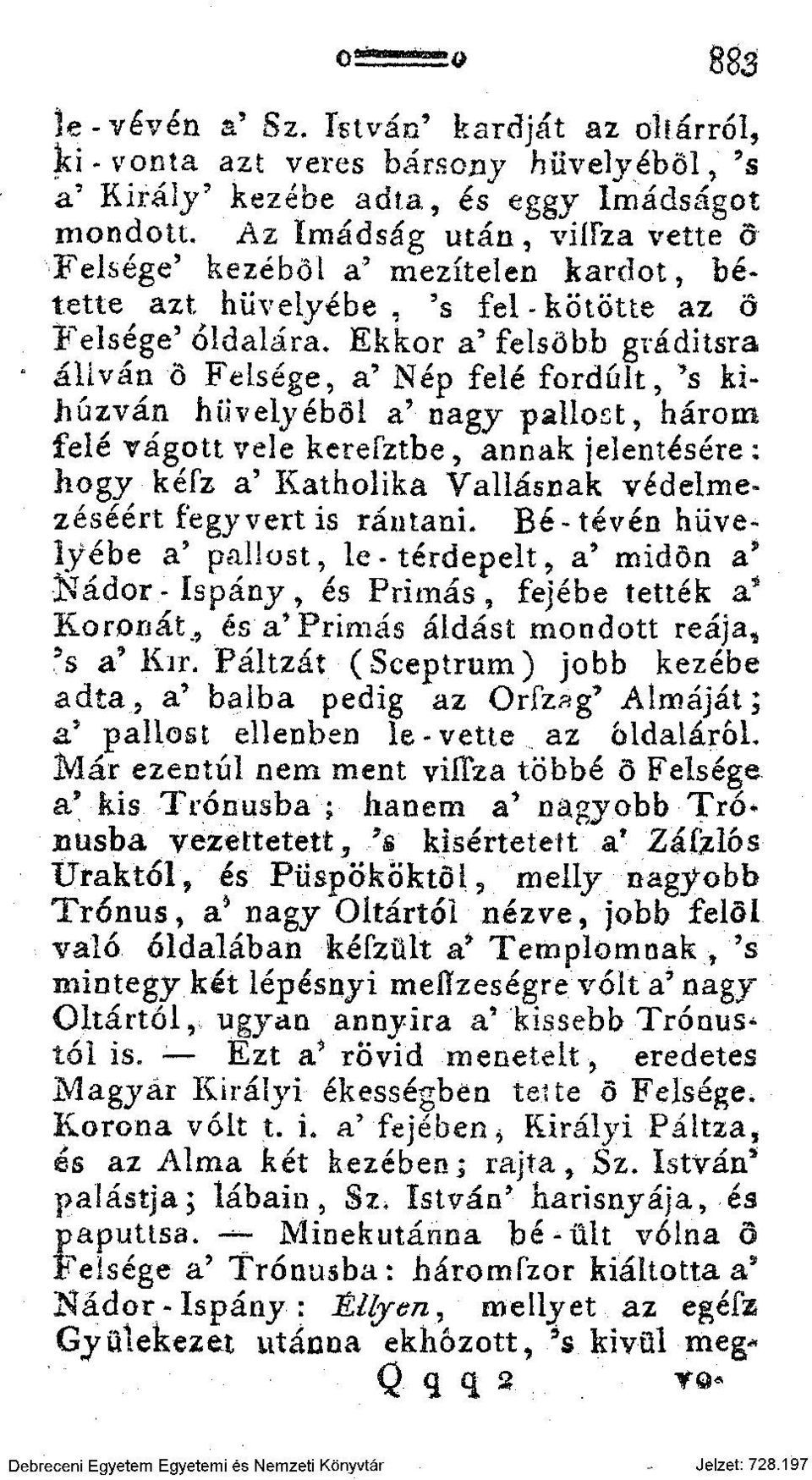 Ekkor a' felsőbb gráditsra állván ö Felsége, a' Nép felé fordult, *s kihúzván hüvelyéből a'nagy pallost, három felé vágott vele kerefztbe, annak jelentésére : hogy kéfz a' Katholika Vallásnak