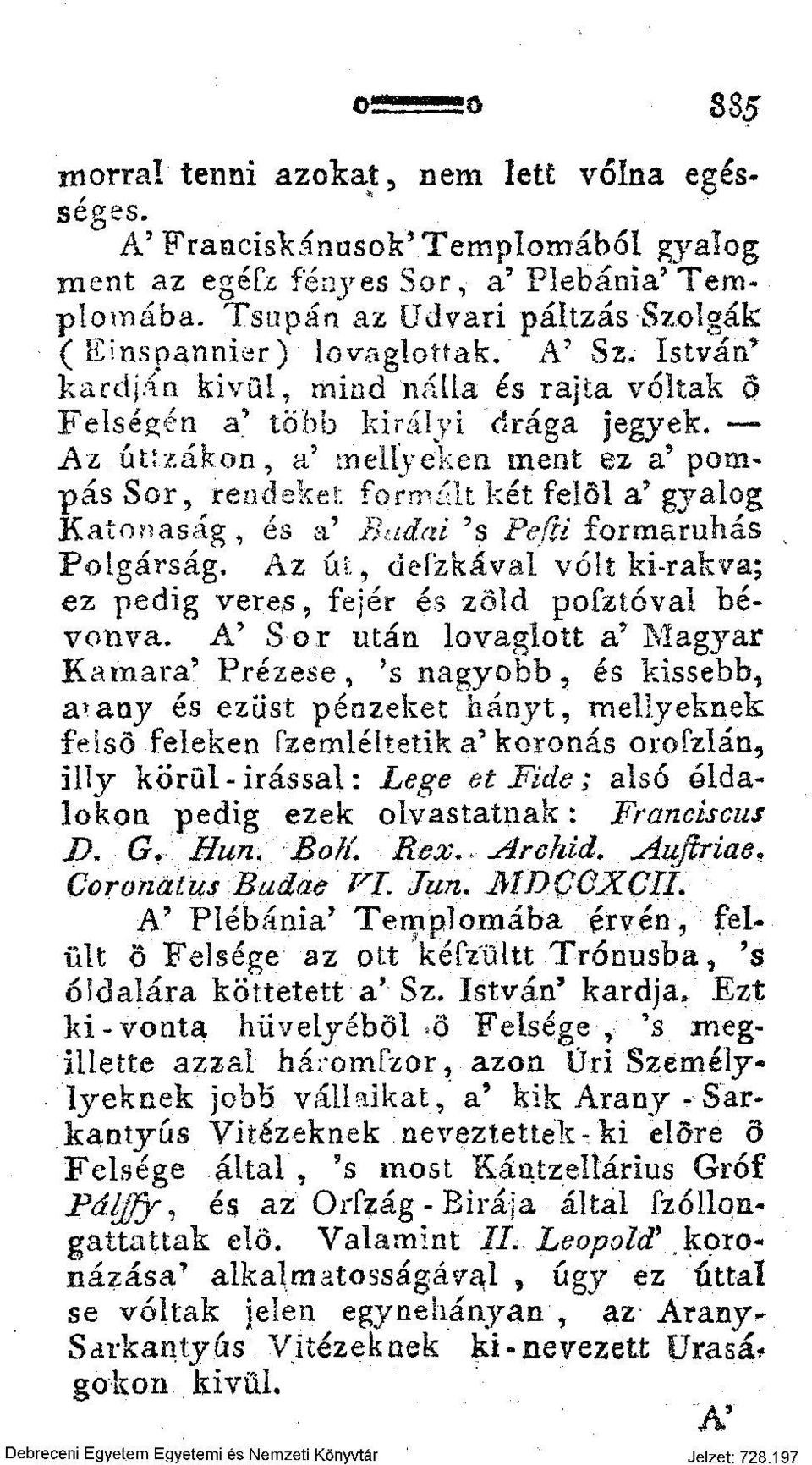 zákon, a' melíyeken ment ez a' pompás Sor, rendeket formált két felől a'gyalog Katonaság, és a' Budai? s Pefpi formaruhás, Polgárság.