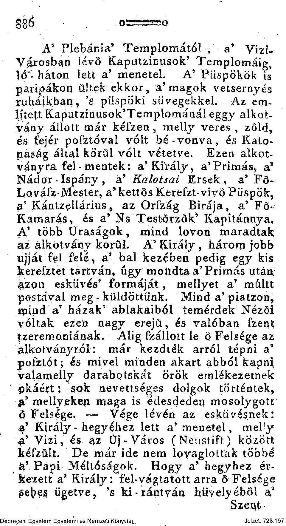 Az említett Kaputzinusok'Templománáleggy alkotyány állott már készen, meliy veres, zöld, és fejér pofztóval volt bé - vonva, és Katopaság által körül volt vétetve.