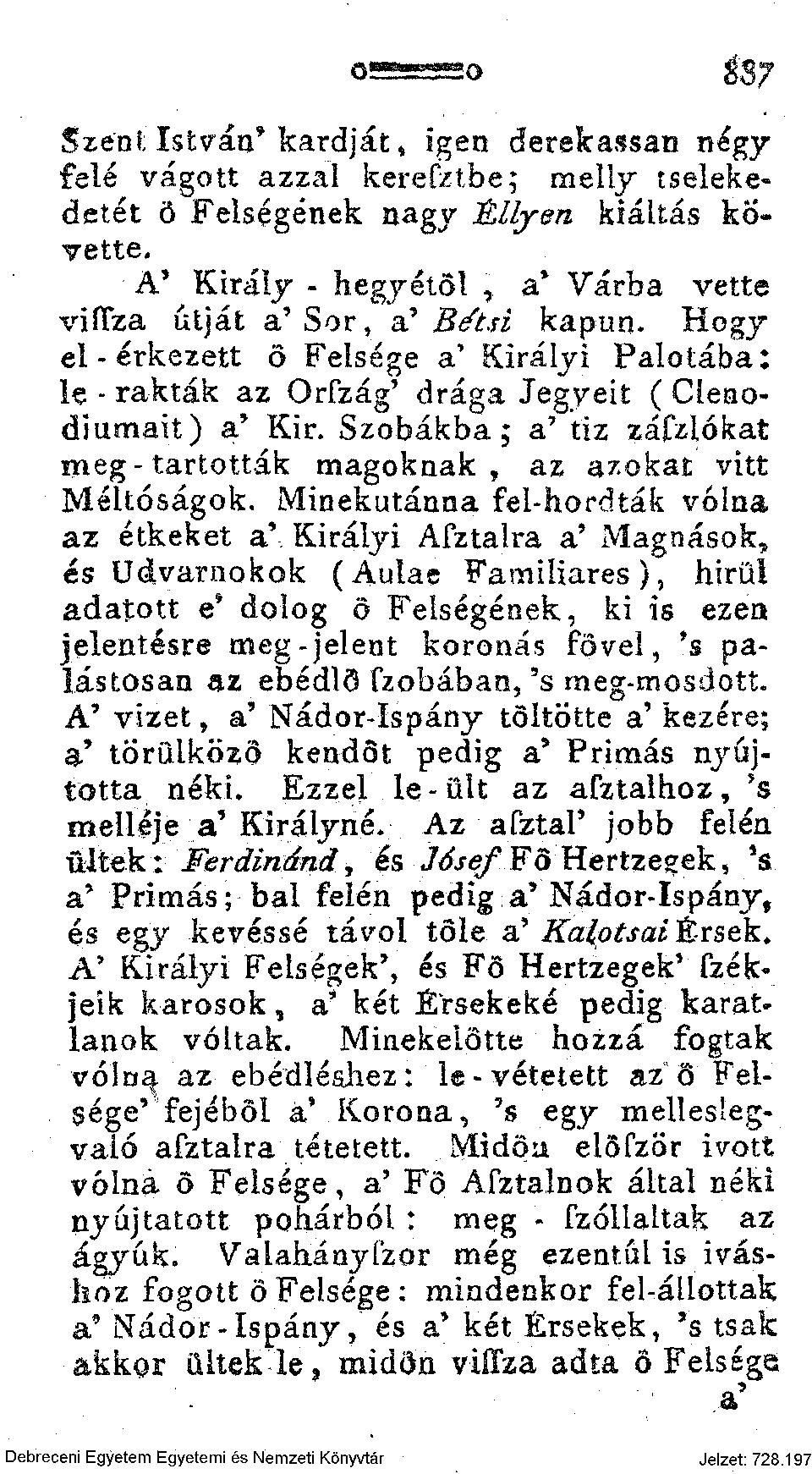 Szobákba; a' tiz záfzlókat meg-tartották magoknak, az azokat vitt Méltóságok.