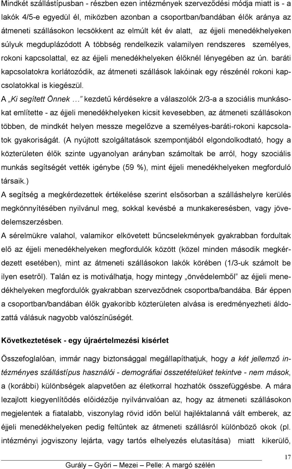 baráti kapcsolatokra korlátozódik, az átmeneti szállások lakóinak egy részénél rokoni kapcsolatokkal is kiegészül.