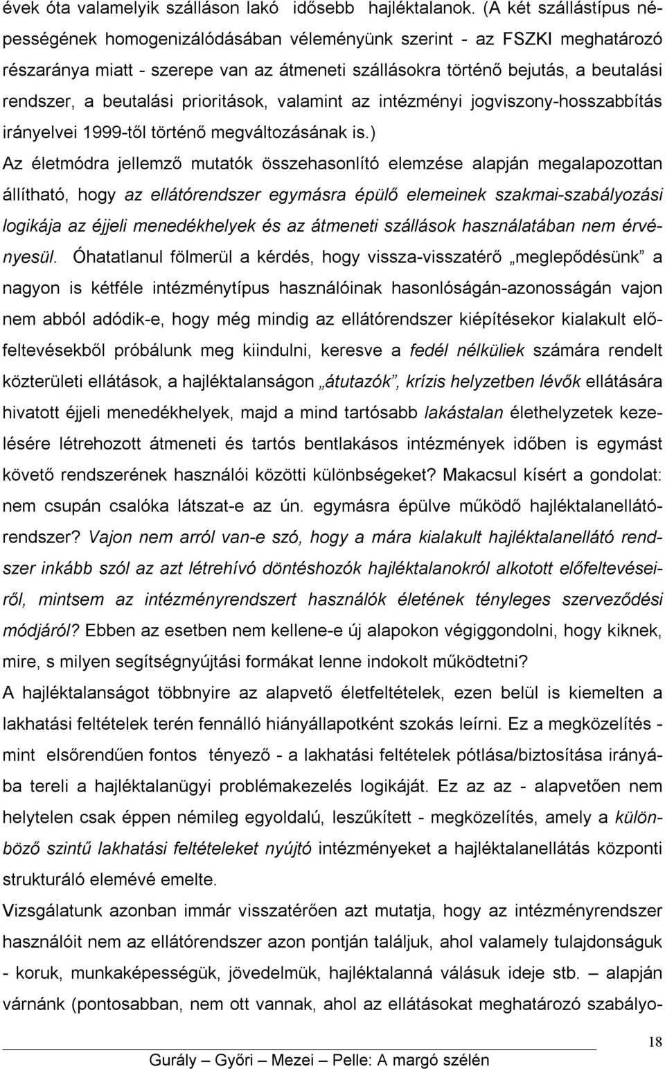 beutalási prioritások, valamint az intézményi jogviszony-hosszabbítás irányelvei 1999-től történő megváltozásának is.