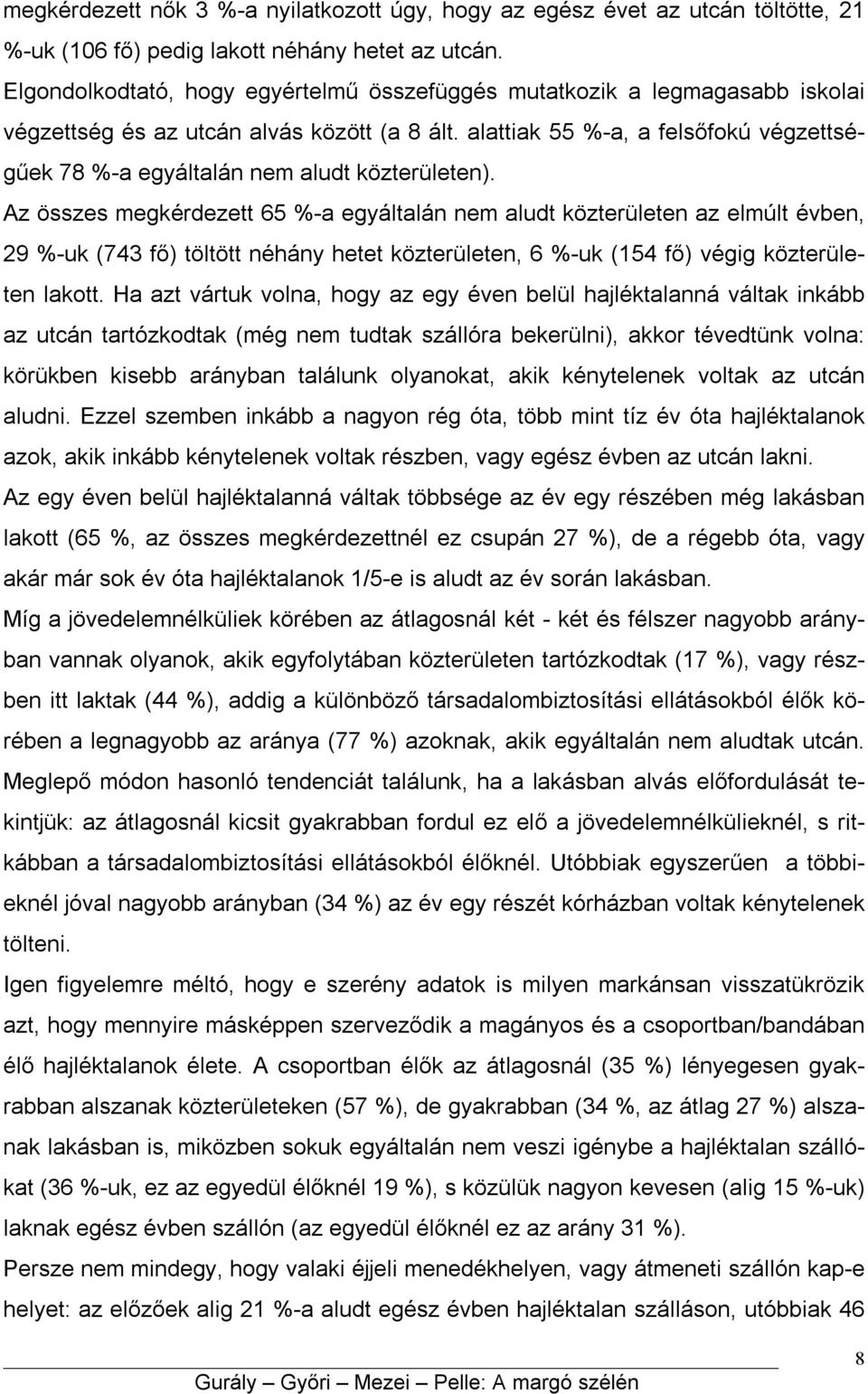 alattiak 55 %-a, a felsőfokú végzettségűek 78 %-a egyáltalán nem aludt közterületen).