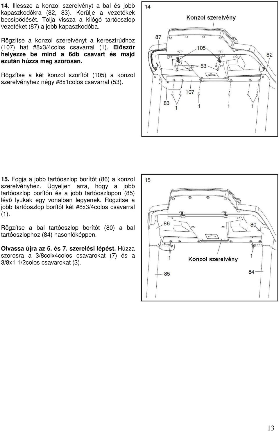 Rögzítse a két konzol szorítót (105) a konzol szerelvényhez négy #8x1colos csavarral (53). 15. Fogja a jobb tartóoszlop borítót (86) a konzol szerelvényhez.