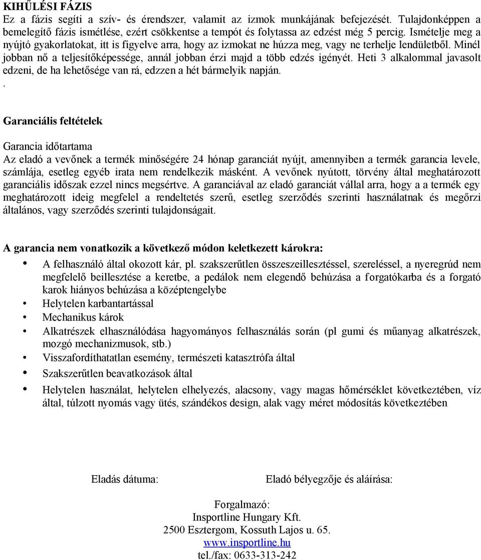 Ismételje meg a nyújtó gyakorlatokat, itt is figyelve arra, hogy az izmokat ne húzza meg, vagy ne terhelje lendületből.