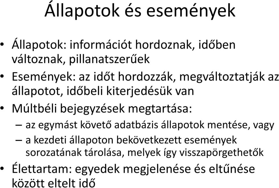 az egymást követő adatbázis állapotok mentése, vagy a kezdeti állapoton bekövetkezett események