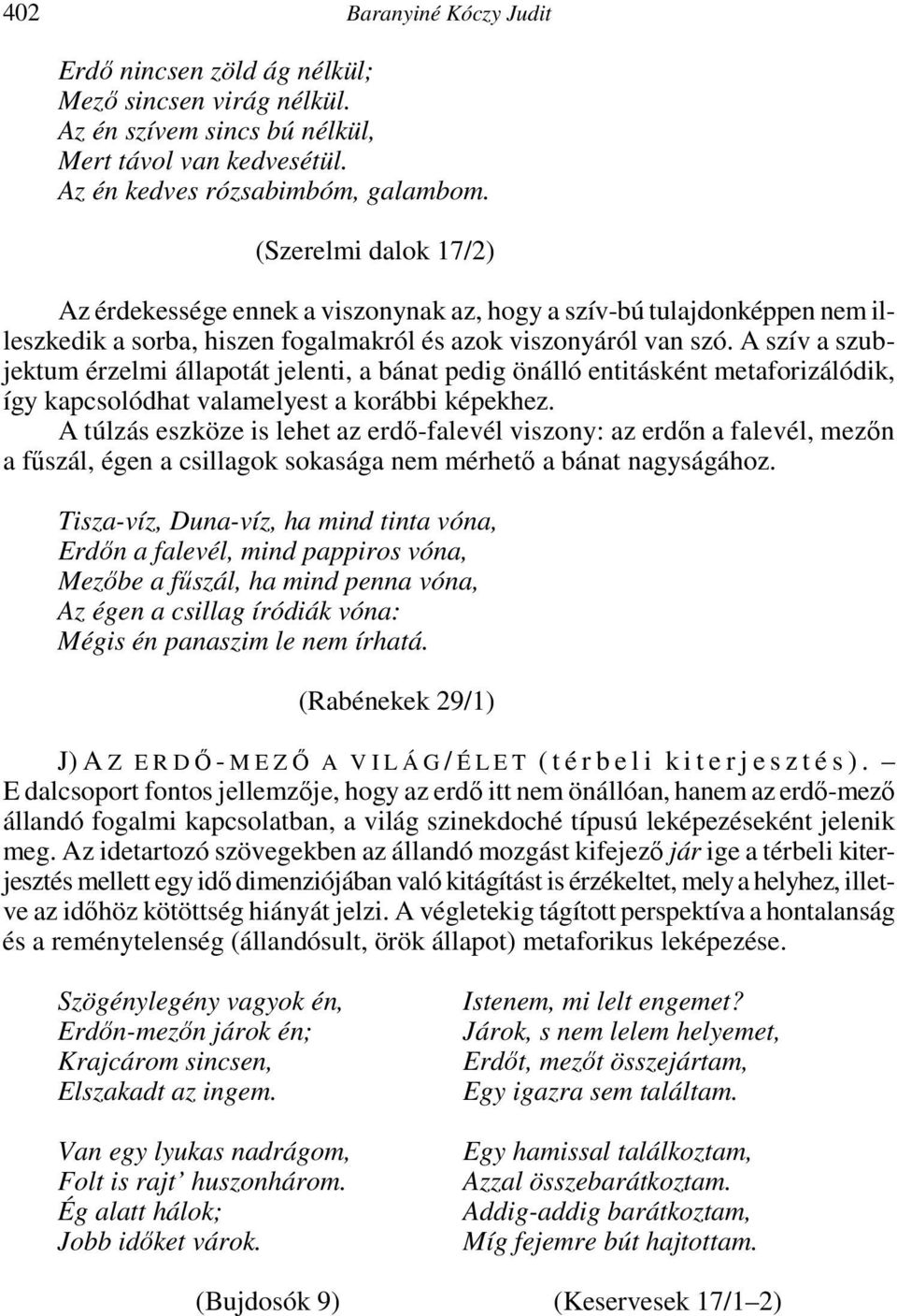 A szív a szubjektum érzelmi állapotát jelenti, a bánat pedig önálló entitásként metaforizálódik, így kapcsolódhat valamelyest a korábbi képekhez.