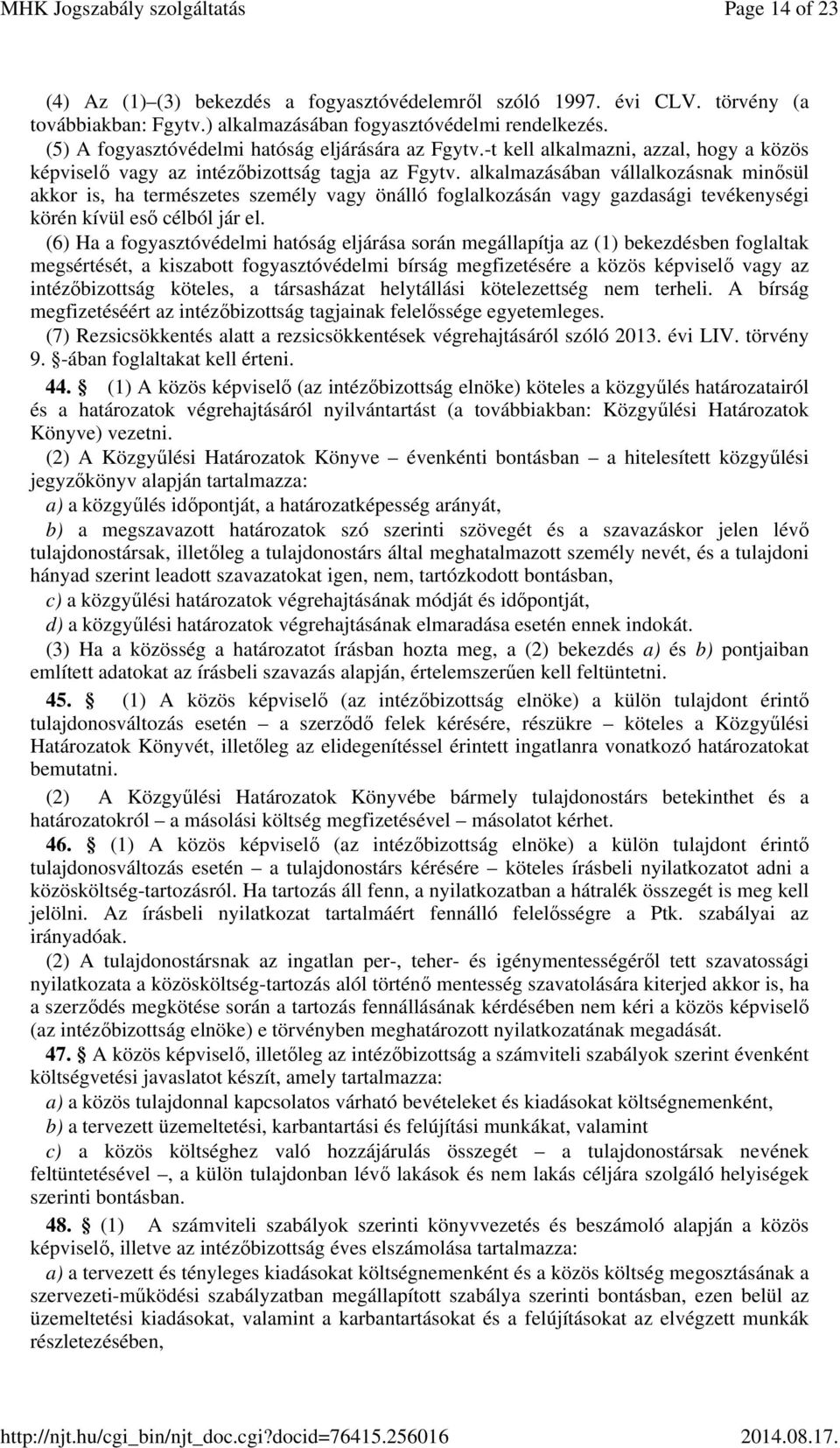 alkalmazásában vállalkozásnak minősül akkor is, ha természetes személy vagy önálló foglalkozásán vagy gazdasági tevékenységi körén kívül eső célból jár el.