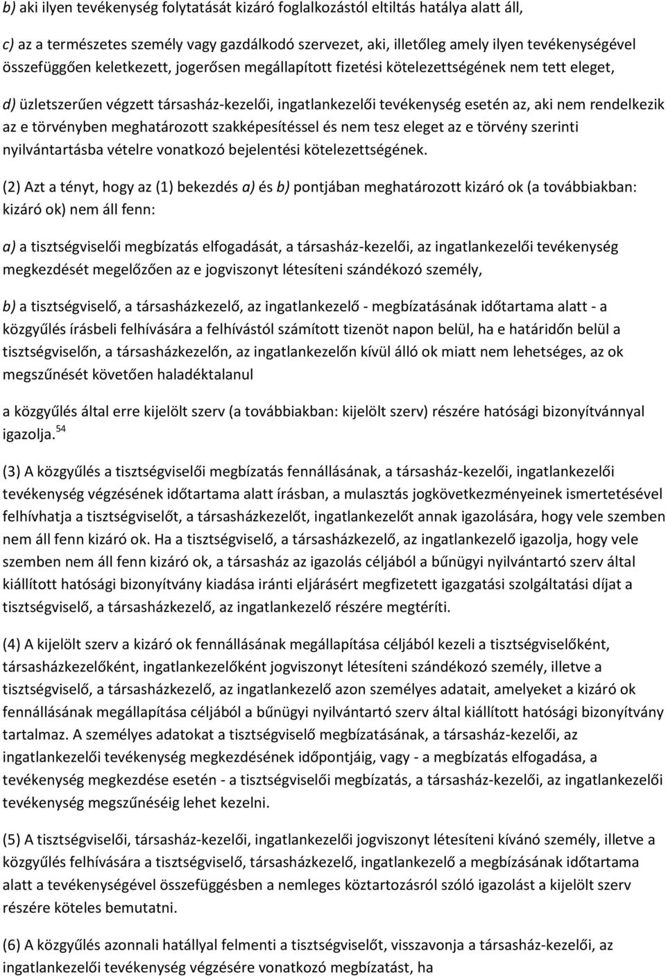 meghatározott szakképesítéssel és nem tesz eleget az e törvény szerinti nyilvántartásba vételre vonatkozó bejelentési kötelezettségének.