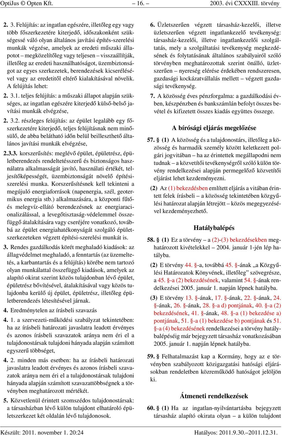 állapotot megközelítőleg vagy teljesen visszaállítják, illetőleg az eredeti használhatóságot, üzembiztonságot az egyes szerkezetek, berendezések kicserélésével vagy az eredetitől eltérő