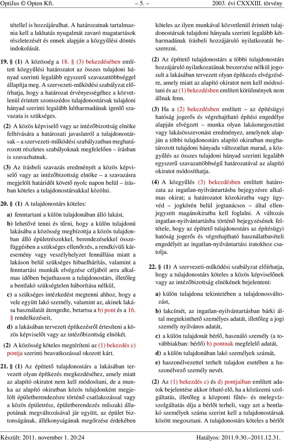 (3) bekezdésében említett közgyűlési határozatot az összes tulajdoni hányad szerinti legalább egyszerű szavazattöbbséggel állapítja meg.