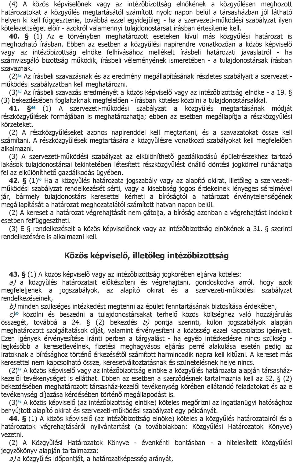 (1) Az e törvényben meghatározott eseteken kívül más közgyűlési határozat is meghozható írásban.