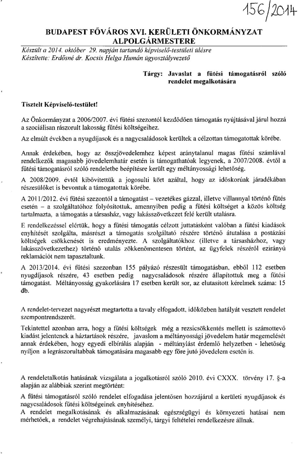 évi fűtési szezontól kezdődően támogatás nyújtásával járul hozzá a szociálisan rászorult lakosság fűtési költségeihez.