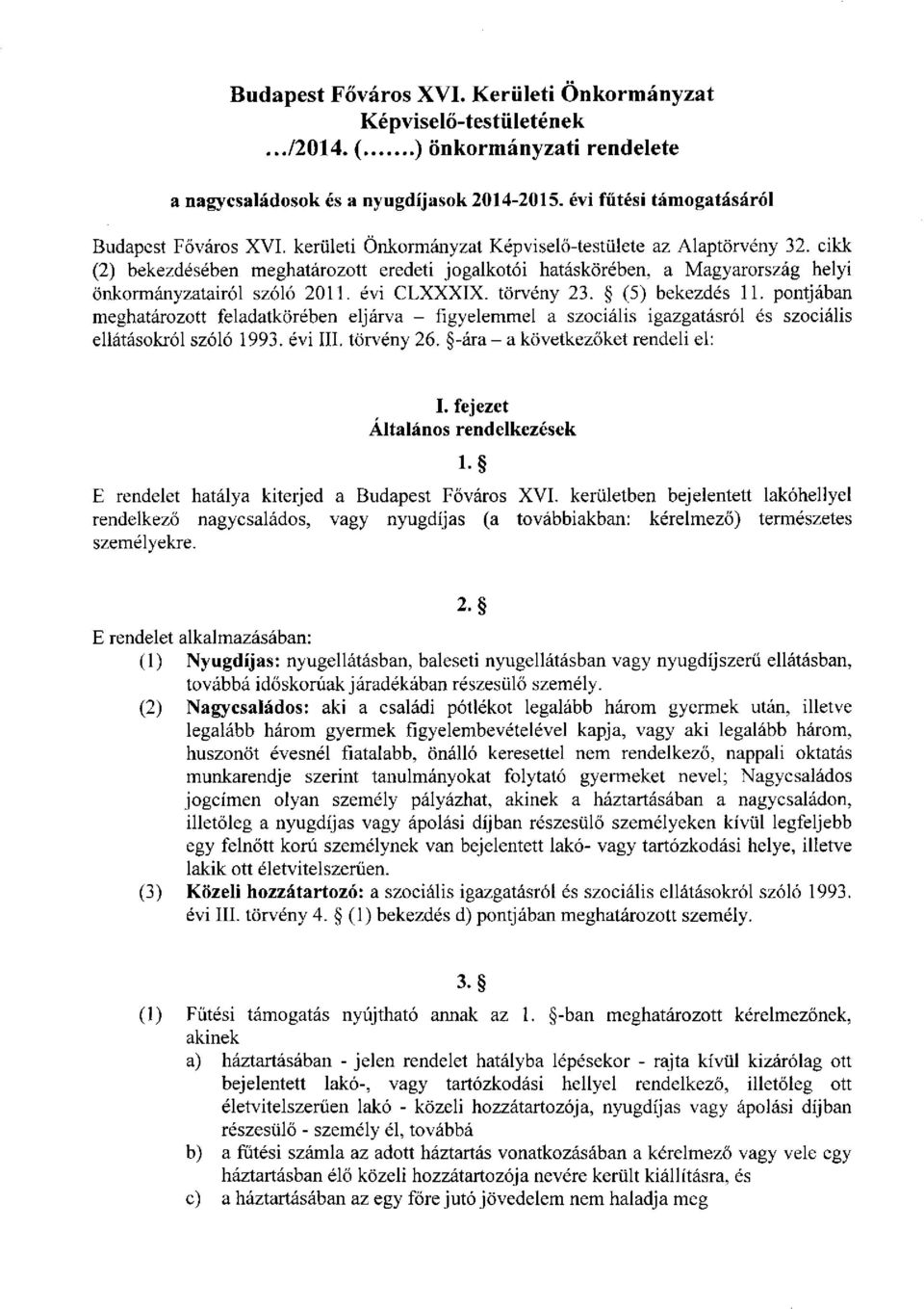 cikk (2) bekezdésében meghatározott eredeti jogalkotói hatáskörében, a Magyarország helyi önkormányzatairól szóló 2011. évi CLXXXIX. törvény 23. (5) bekezdés 11.