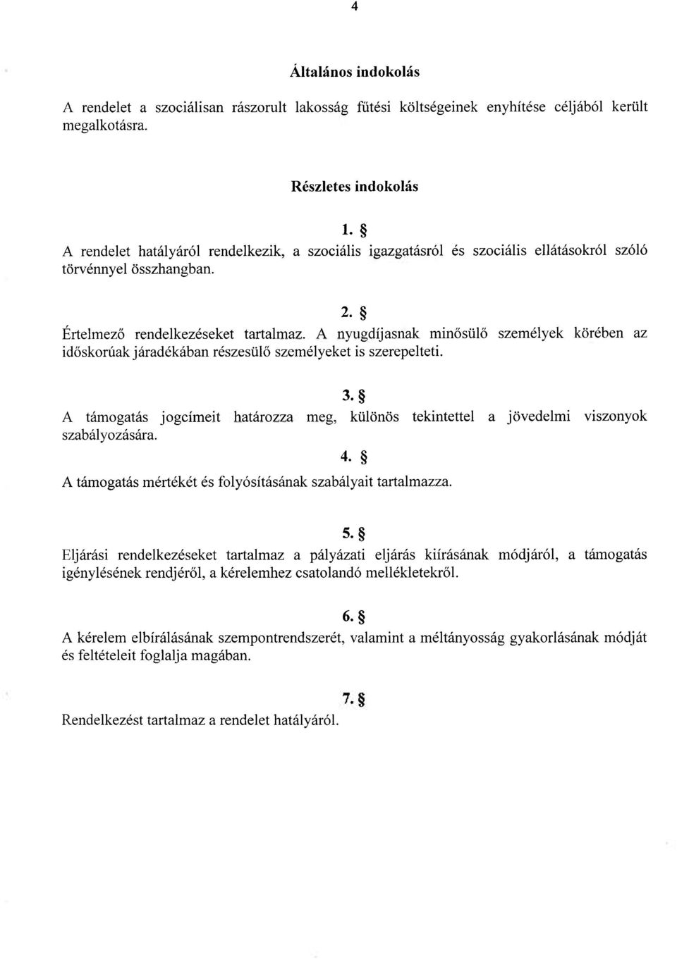 A nyugdíjasnak minősülő személyek körében az időskorúak járadékában részesülő személyeket is szerepelteti. 3.