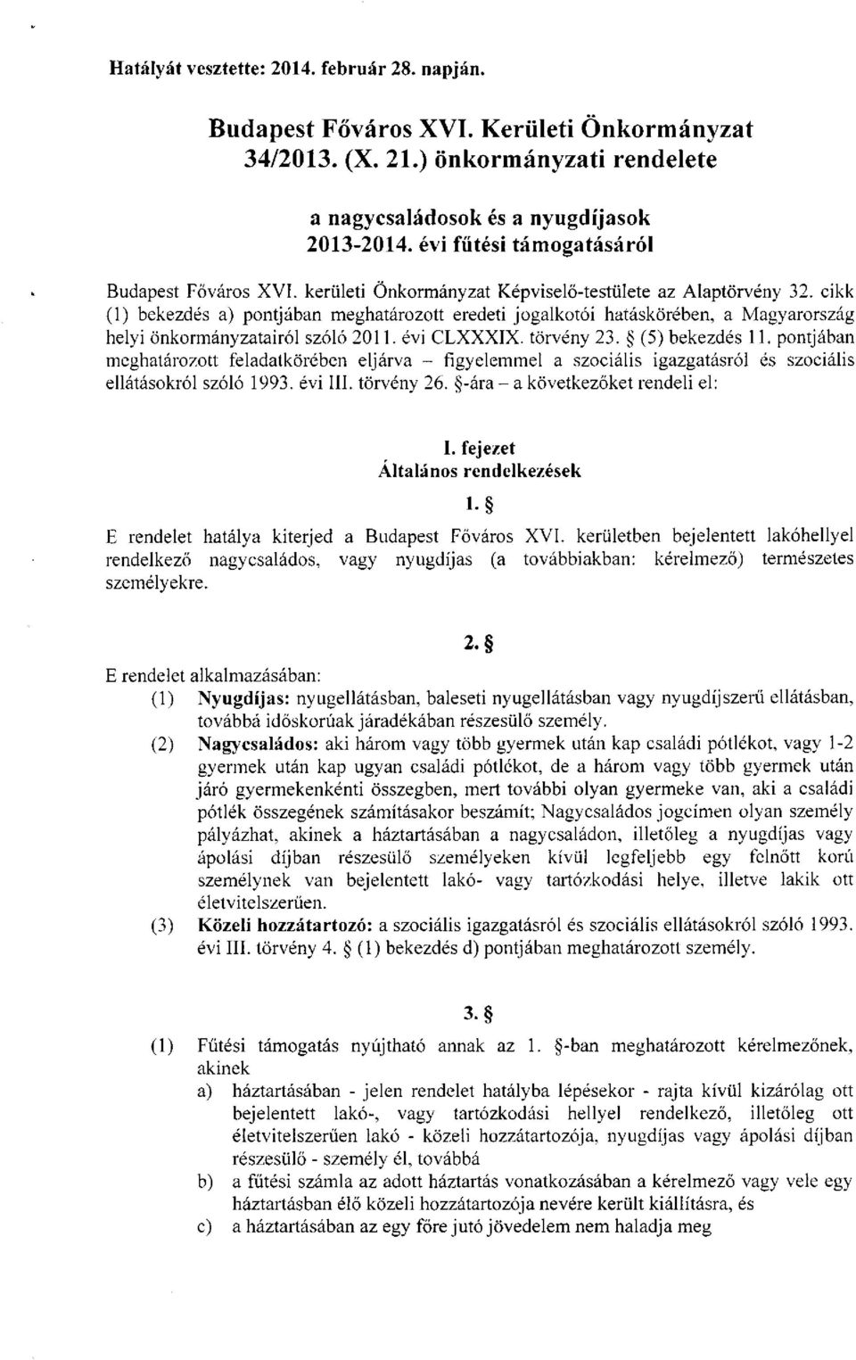 cikk (1) bekezdés a) pontjában meghatározott eredeti jogalkotói hatáskörében, a Magyarország helyi önkormányzatairól szóló 2011. évi CLXXXIX. törvény 23. (5) bekezdés 11.