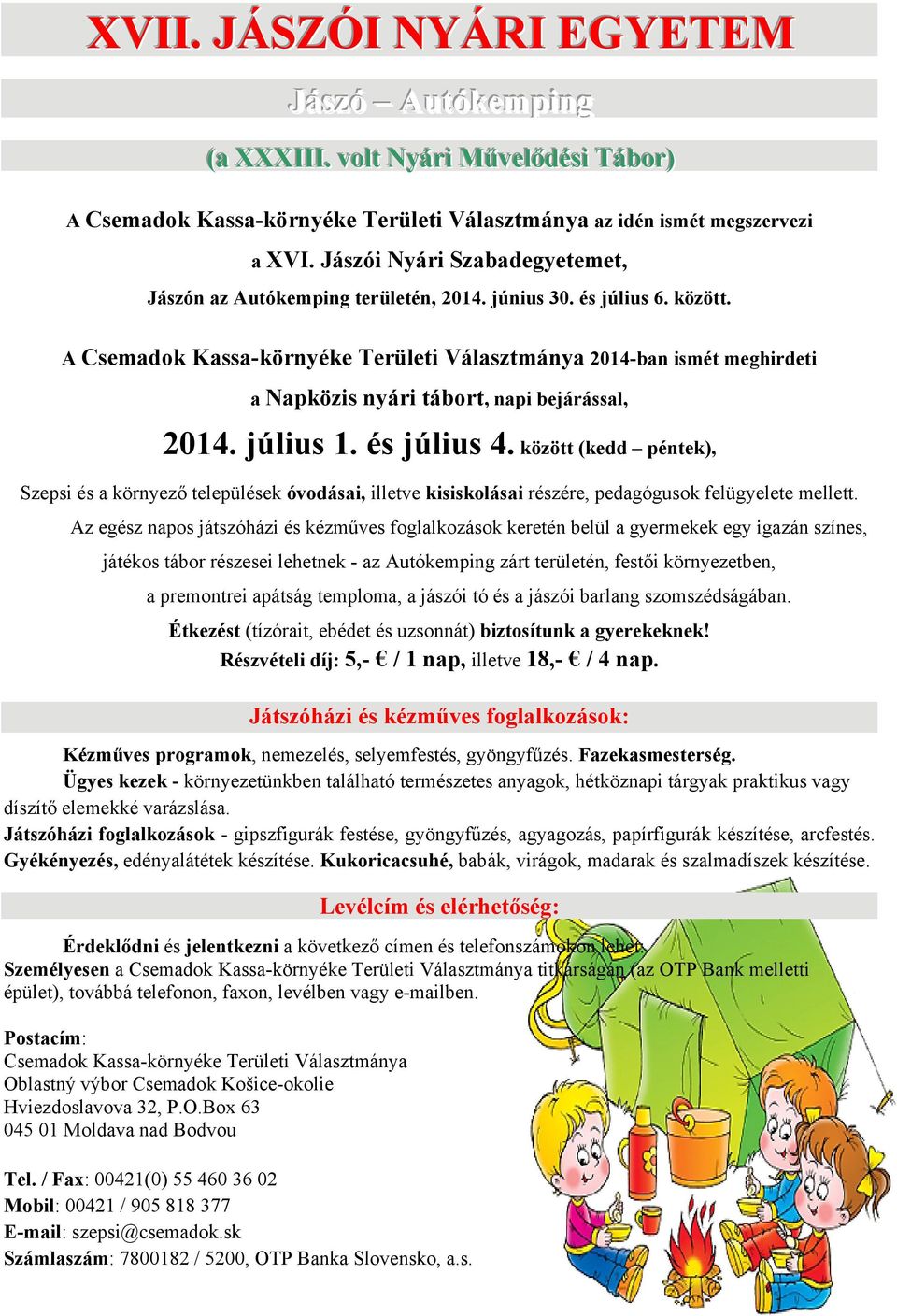 A Csemadok Kassa-környéke Területi Választmánya 2014-ban ismét meghirdeti a Napközis nyári tábort, napi bejárással, 2014. július 1. és július 4.