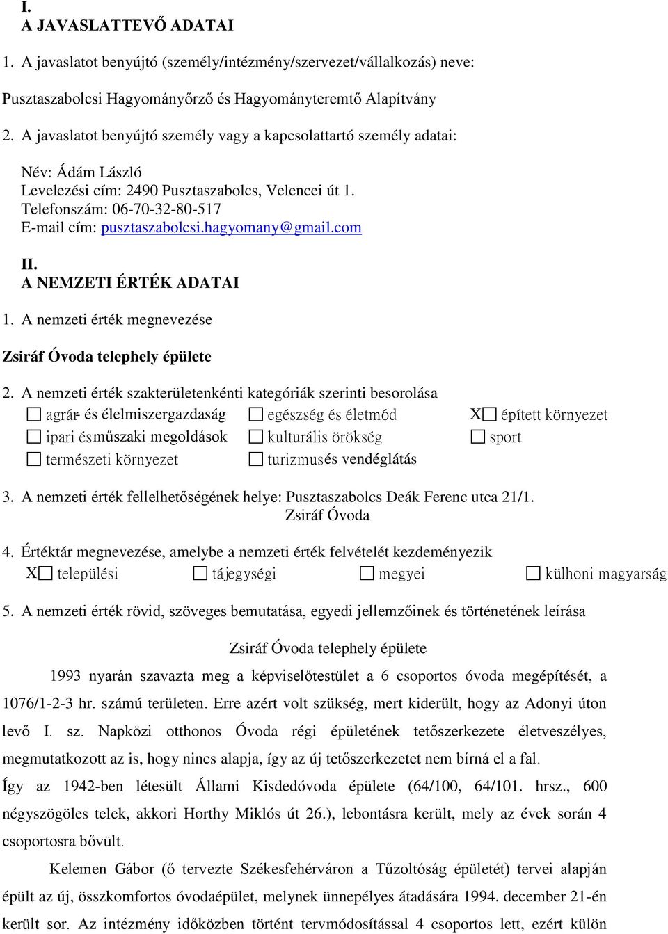 hagyomany@gmail.com II. A NEMZETI ÉRTÉK ADATAI 1. A nemzeti érték megnevezése Zsiráf Óvoda telephely épülete 2.