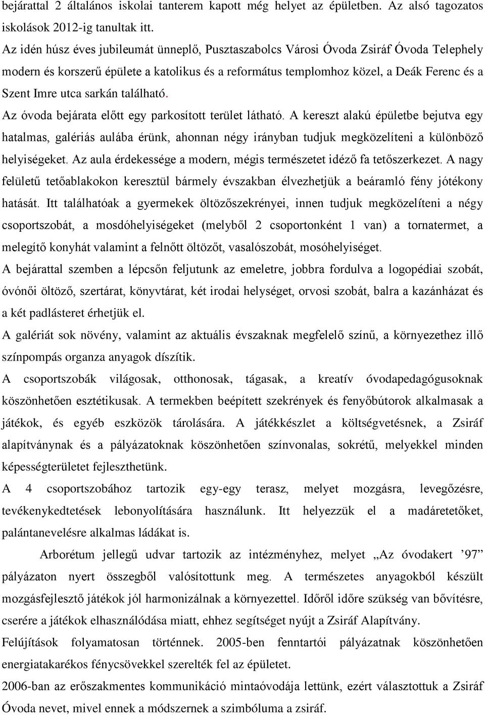 sarkán található. Az óvoda bejárata előtt egy parkosított terület látható.