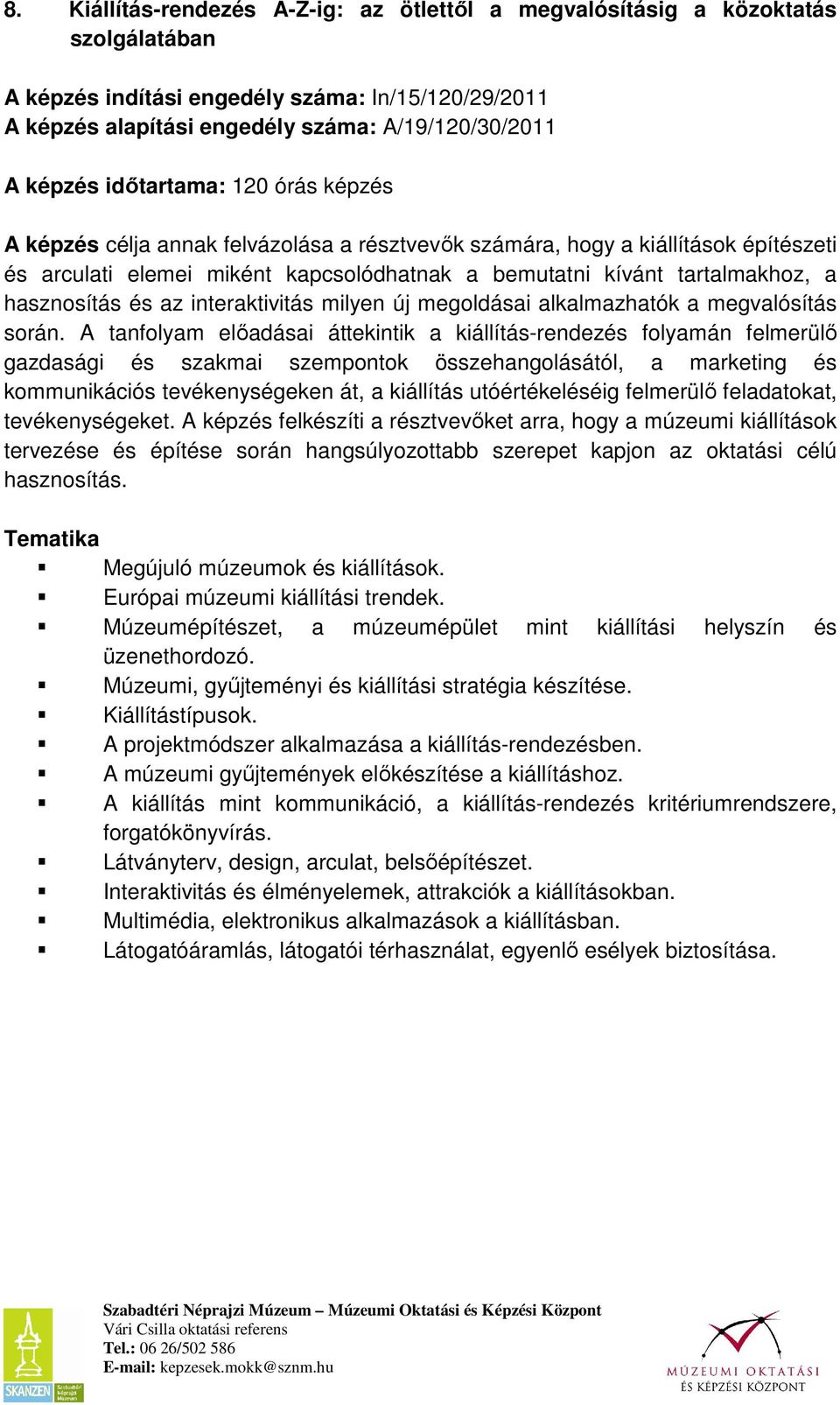 hasznosítás és az interaktivitás milyen új megoldásai alkalmazhatók a megvalósítás során.