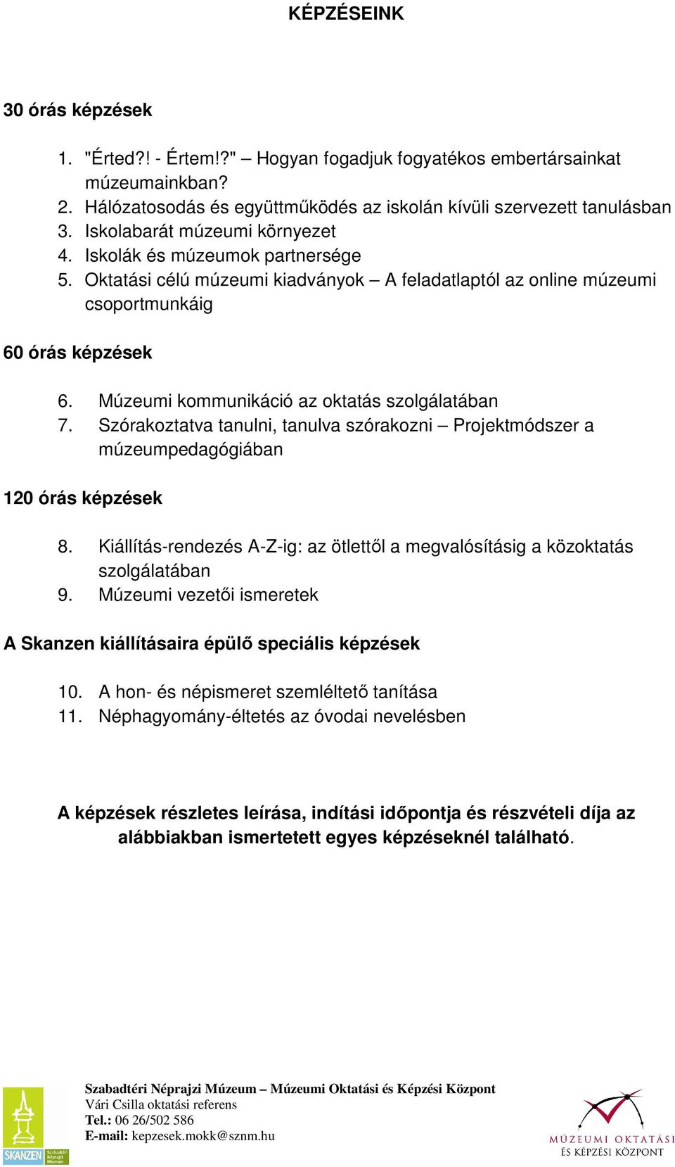 Múzeumi kommunikáció az oktatás szolgálatában 7. Szórakoztatva tanulni, tanulva szórakozni Projektmódszer a múzeumpedagógiában 120 órás képzések 8.