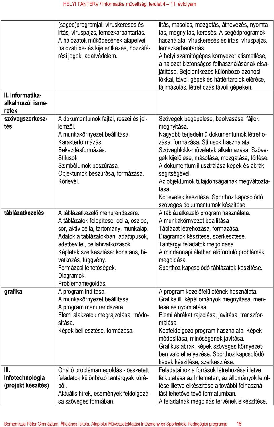 Bekezdésformázás. Stílusok. Szimbólumok beszúrása. Objektumok beszúrása, formázása. Körlevél. A táblázatkezelő menürendszere.