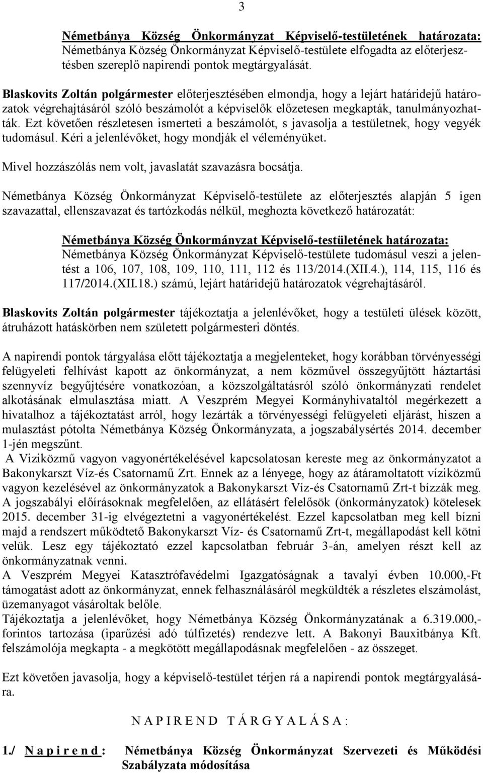 Ezt követően részletesen ismerteti a beszámolót, s javasolja a testületnek, hogy vegyék tudomásul. Mivel hozzászólás nem volt, javaslatát szavazásra bocsátja.