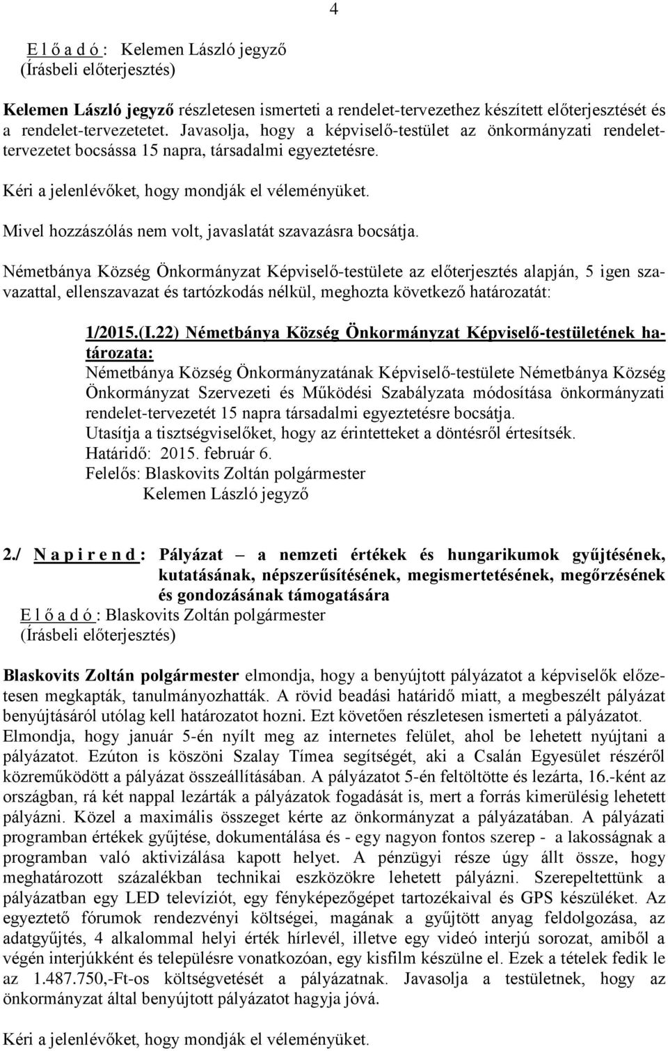 22) Németbánya Község Önkormányzat Képviselő-testületének határozata: Németbánya Község Önkormányzatának Képviselő-testülete Németbánya Község Önkormányzat Szervezeti és Működési Szabályzata