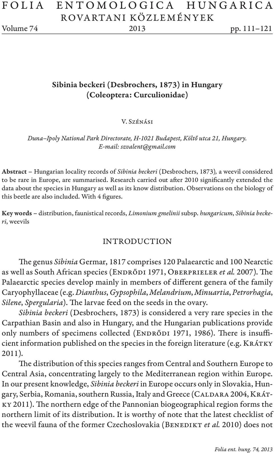 com Abstract Hungarian locality records of Sibinia beckeri (Desbrochers, 1873), a weevil considered to be rare in Europe, are summarised.