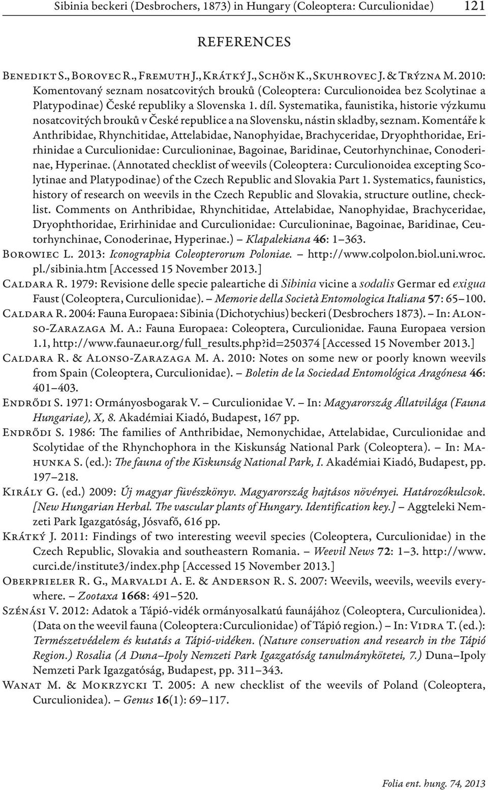 Systematika, faunistika, historie výzkumu no satcovitých brouků v České republice a na Slovensku, nástin skladby, seznam.