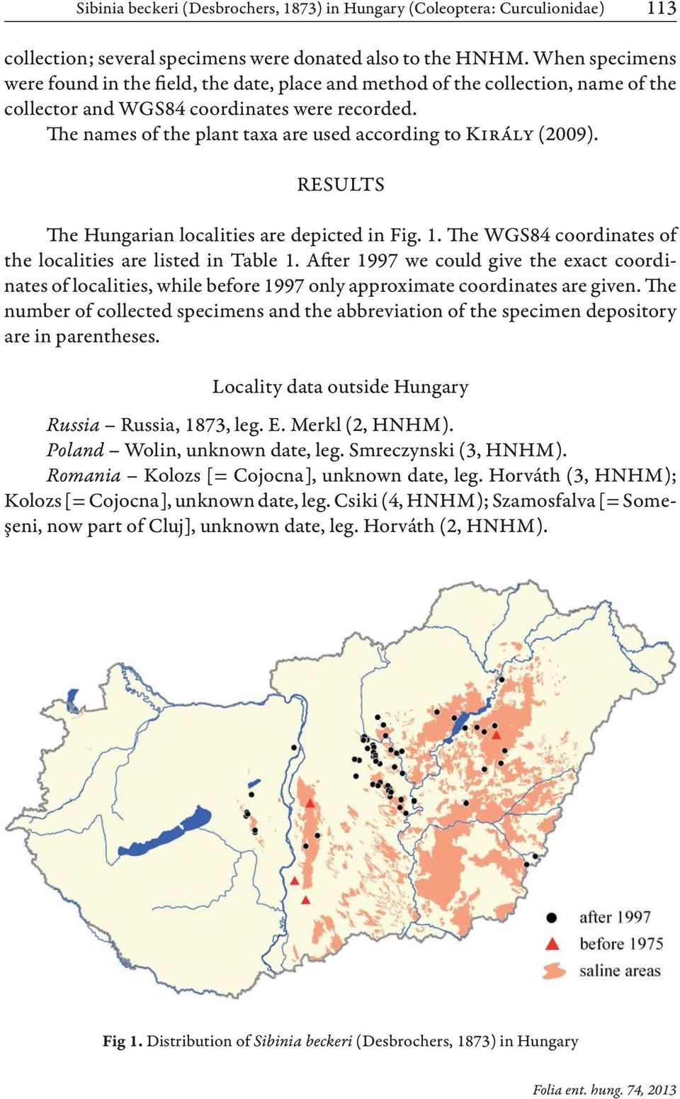 The names of the plant taxa are used according to Király (2009). RESULTS The Hungarian localities are depicted in Fig. 1. The WGS84 coordinates of the localities are listed in Table 1.