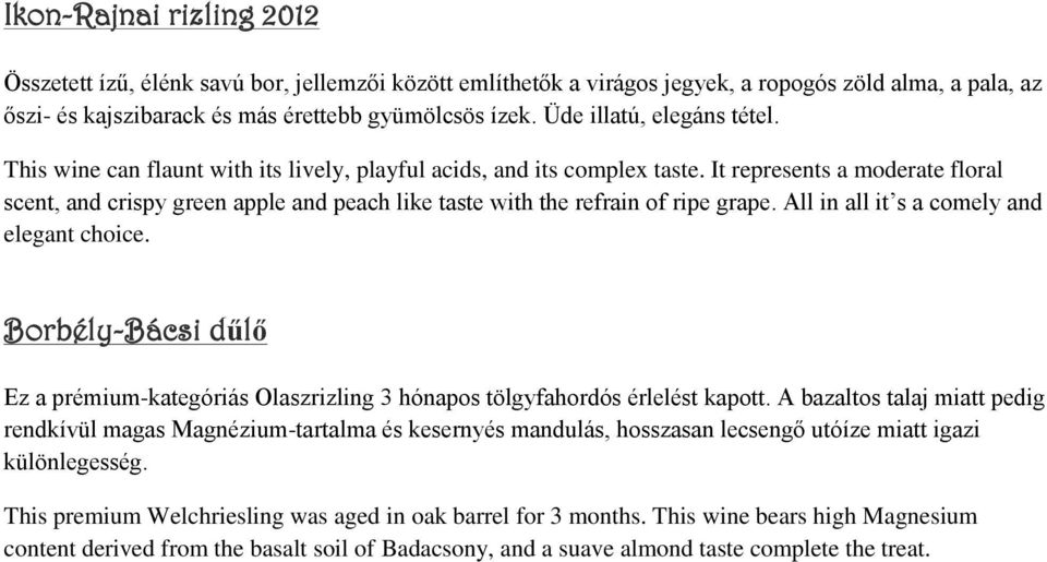 It represents a moderate floral scent, and crispy green apple and peach like taste with the refrain of ripe grape. All in all it s a comely and elegant choice.